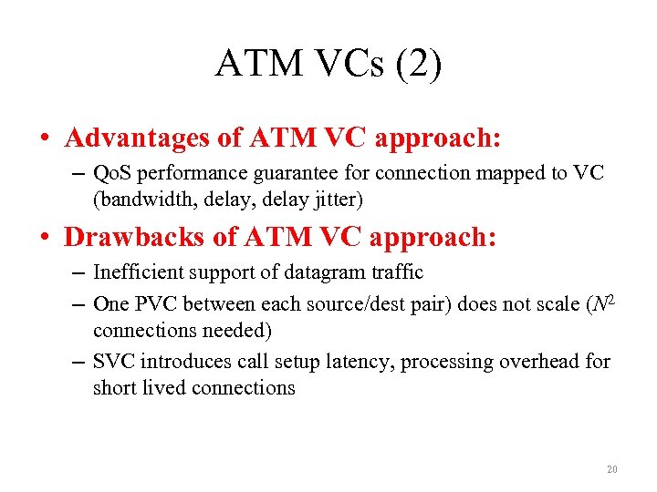 ATM VCs (2) • Advantages of ATM VC approach: – Qo. S performance guarantee