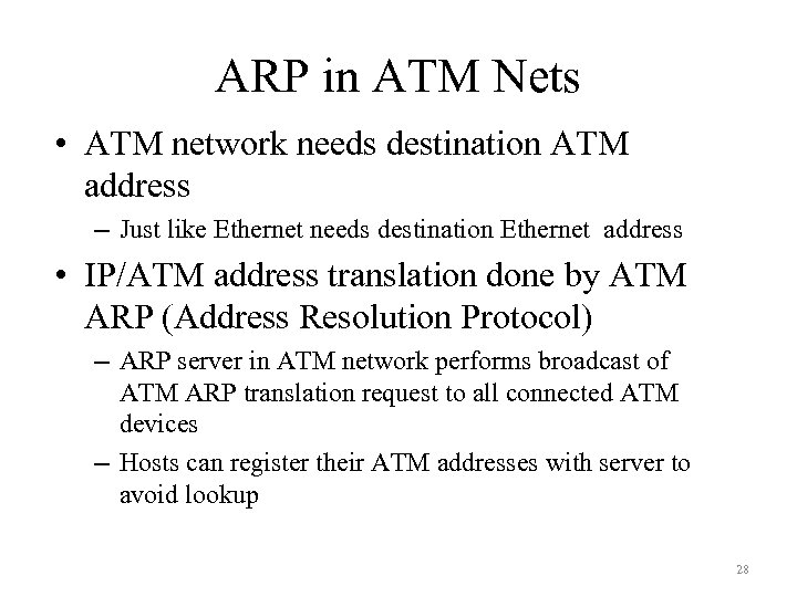 ARP in ATM Nets • ATM network needs destination ATM address – Just like