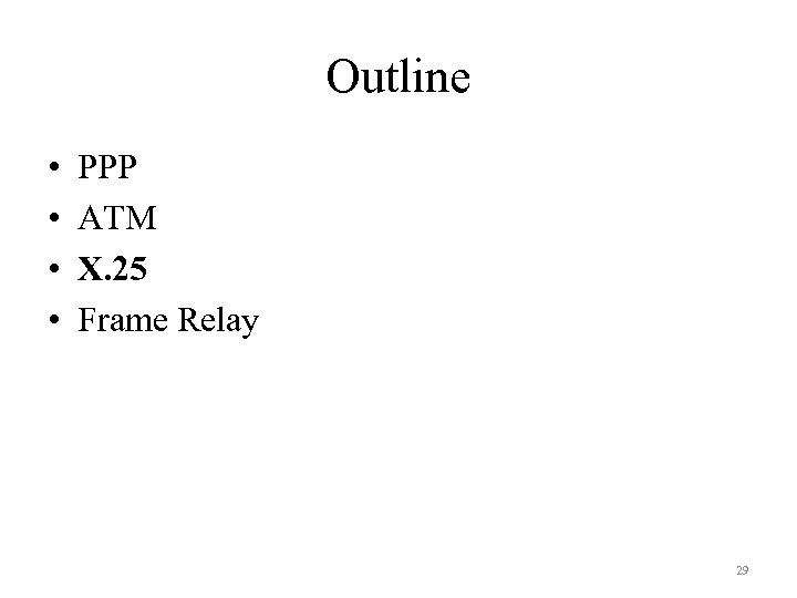 Outline • • PPP ATM X. 25 Frame Relay 29 