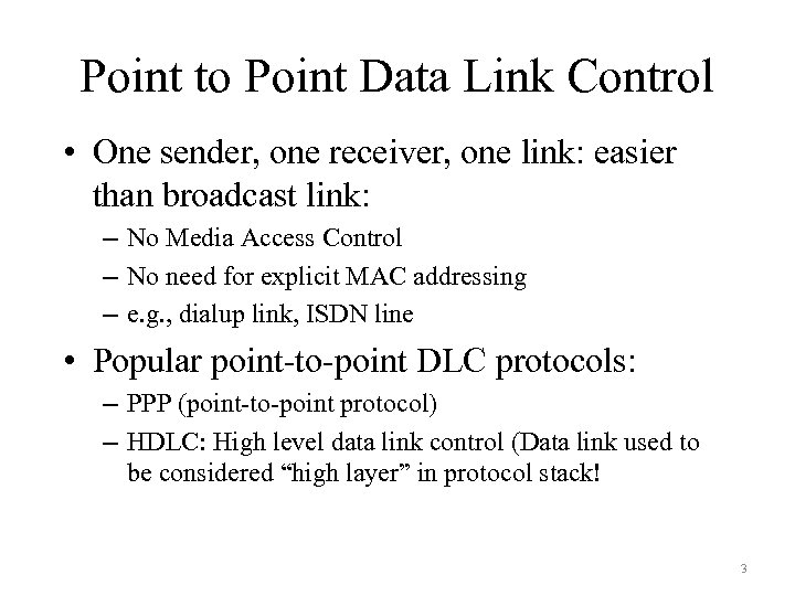 Point to Point Data Link Control • One sender, one receiver, one link: easier