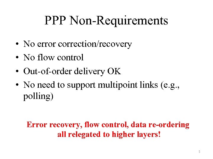 PPP Non-Requirements • • No error correction/recovery No flow control Out-of-order delivery OK No