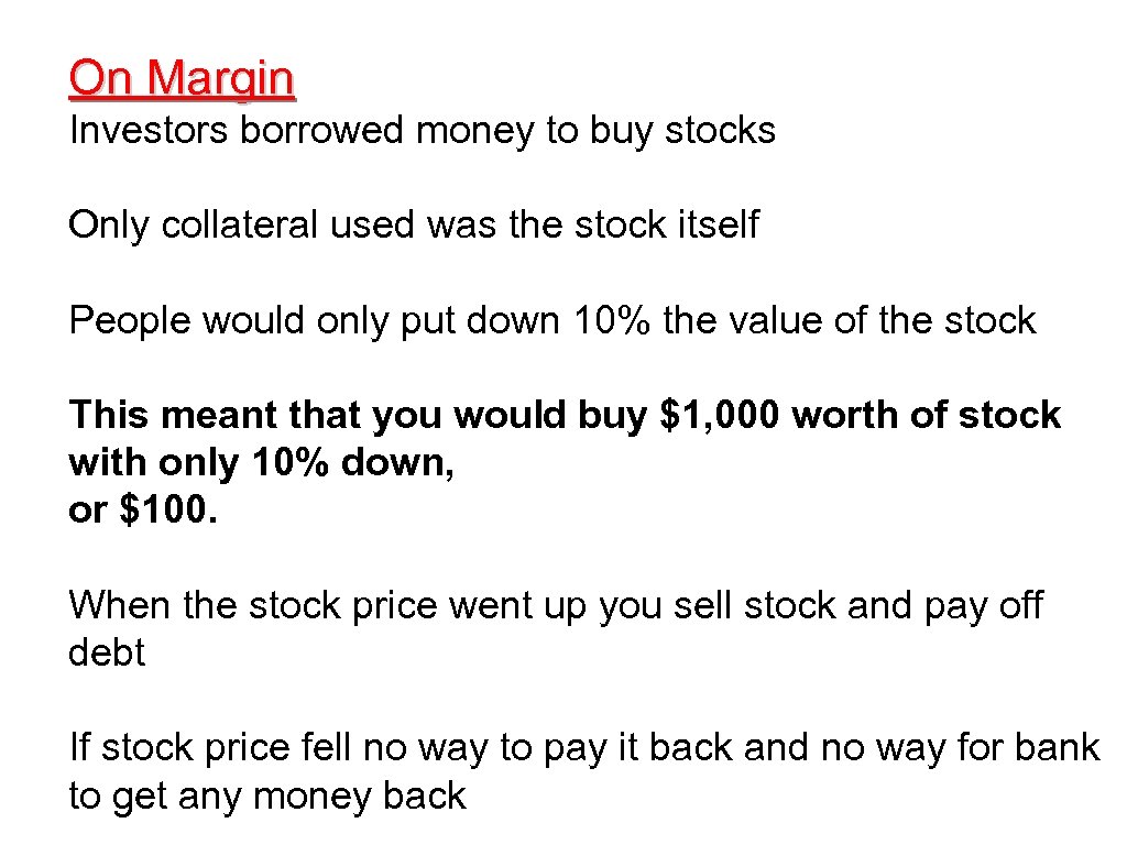 On Margin Investors borrowed money to buy stocks Only collateral used was the stock