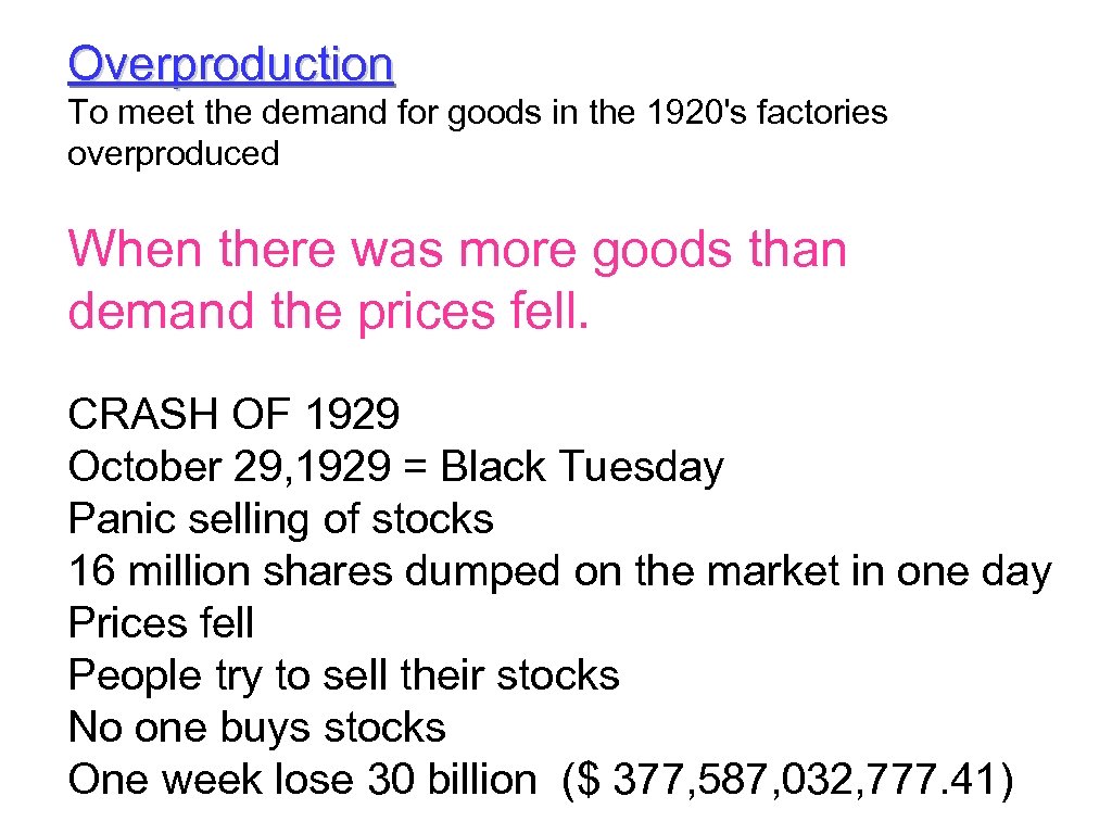 Overproduction To meet the demand for goods in the 1920's factories overproduced When there