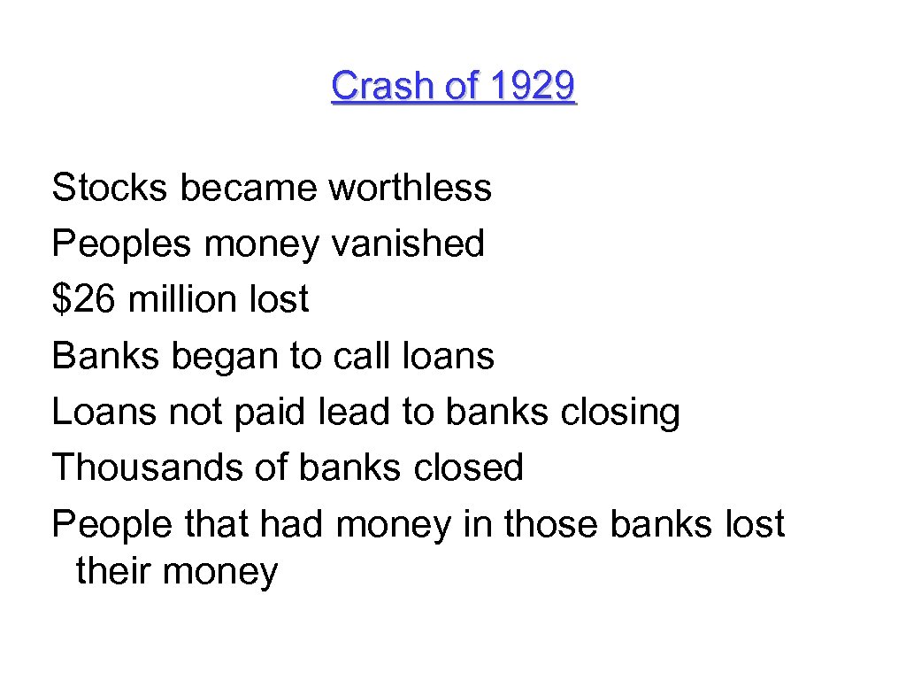 Crash of 1929 Stocks became worthless Peoples money vanished $26 million lost Banks began