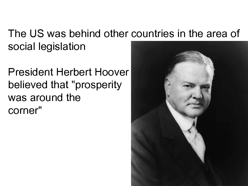 The US was behind other countries in the area of social legislation President Herbert