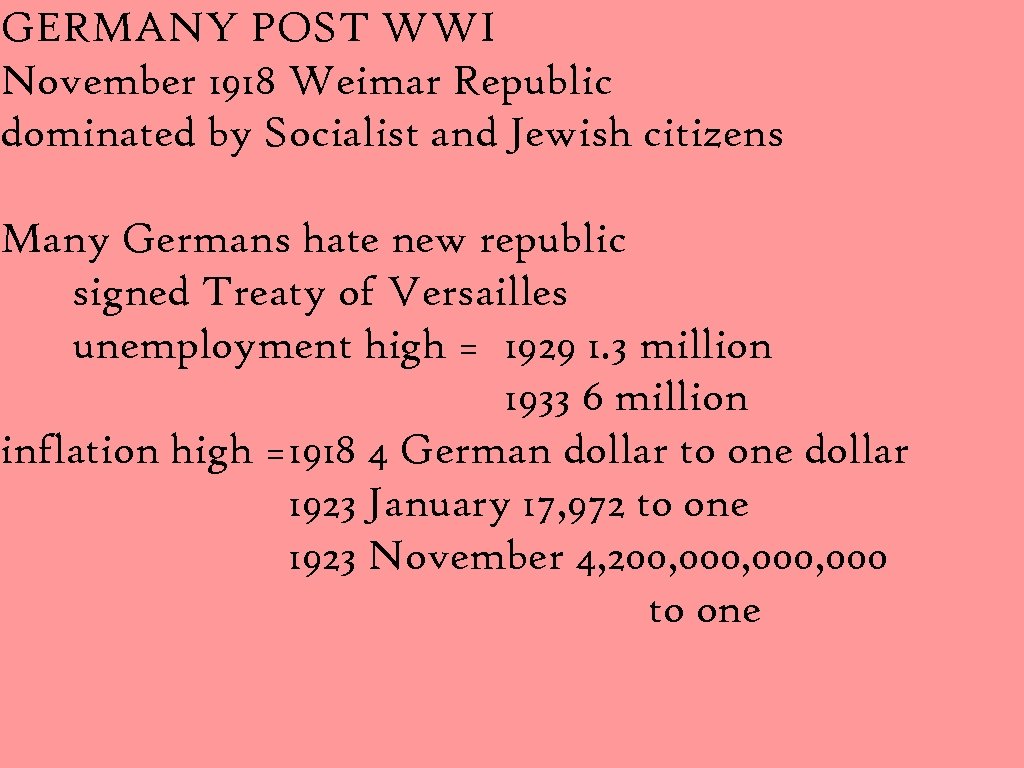 GERMANY POST WWI November 1918 Weimar Republic dominated by Socialist and Jewish citizens Many