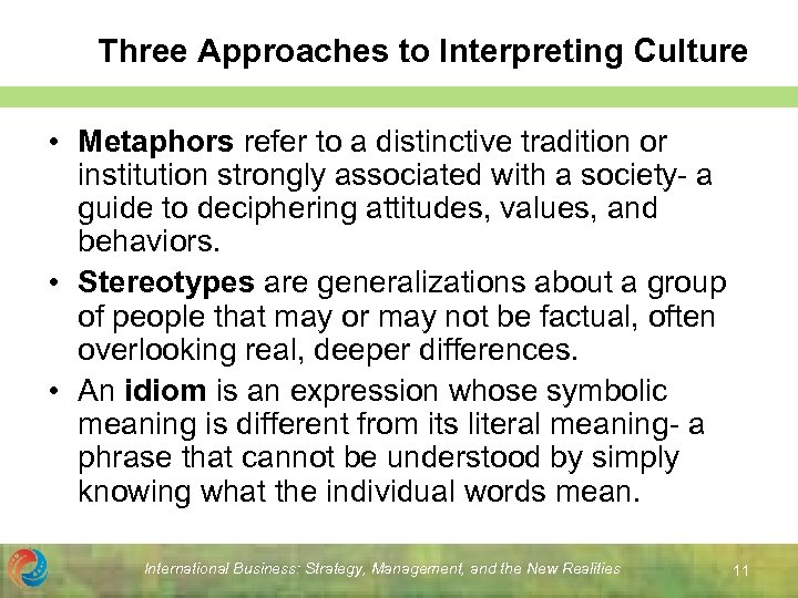 Three Approaches to Interpreting Culture • Metaphors refer to a distinctive tradition or institution