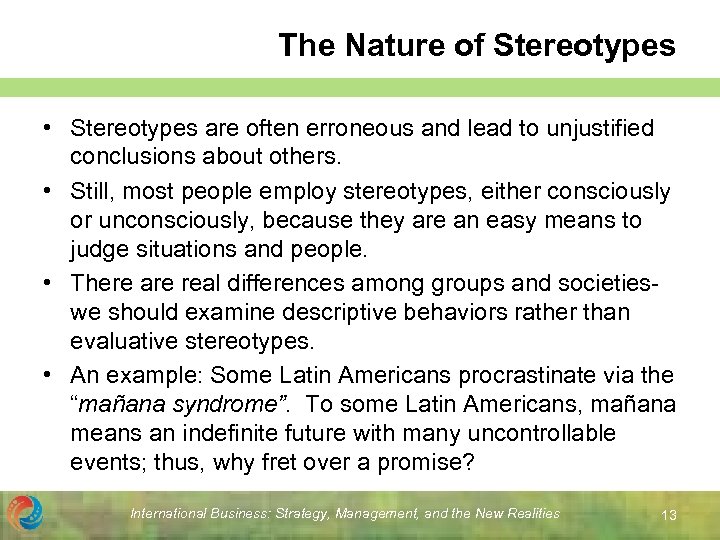 The Nature of Stereotypes • Stereotypes are often erroneous and lead to unjustified conclusions