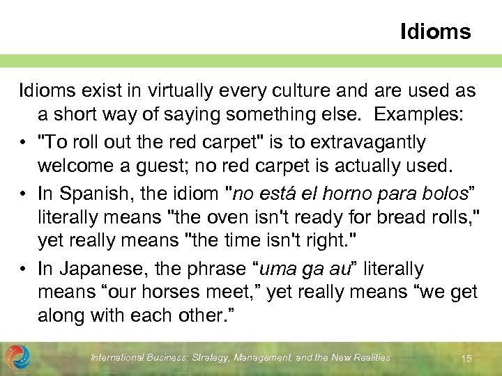 Idioms exist in virtually every culture and are used as a short way of