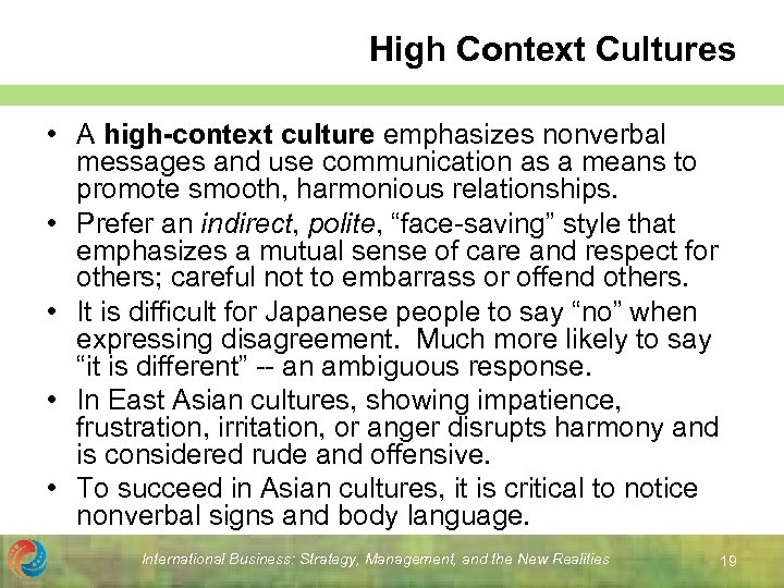 High Context Cultures • A high-context culture emphasizes nonverbal messages and use communication as