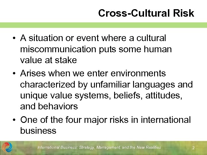 Cross-Cultural Risk • A situation or event where a cultural miscommunication puts some human