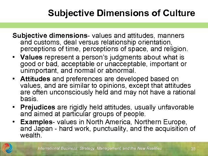 Subjective Dimensions of Culture Subjective dimensions- values and attitudes, manners and customs, deal versus