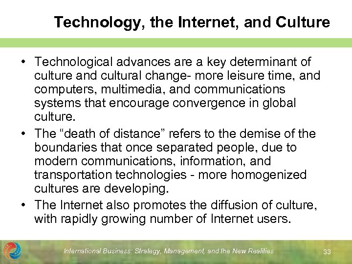 Technology, the Internet, and Culture • Technological advances are a key determinant of culture