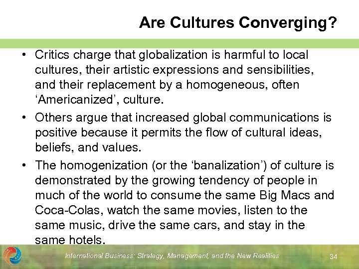 Are Cultures Converging? • Critics charge that globalization is harmful to local cultures, their