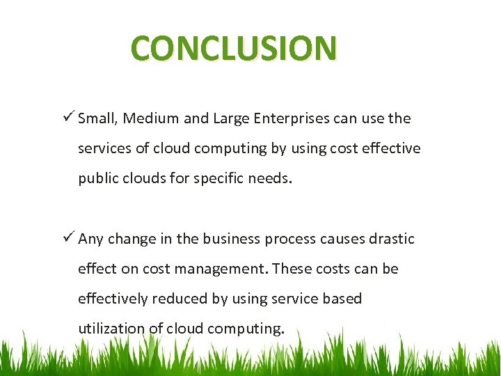 CONCLUSION ü Small, Medium and Large Enterprises can use the services of cloud computing