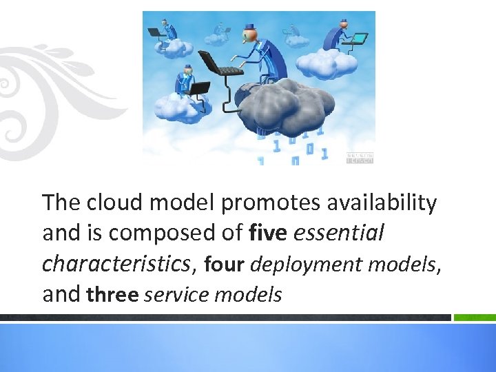 The cloud model promotes availability and is composed of five essential characteristics, four deployment