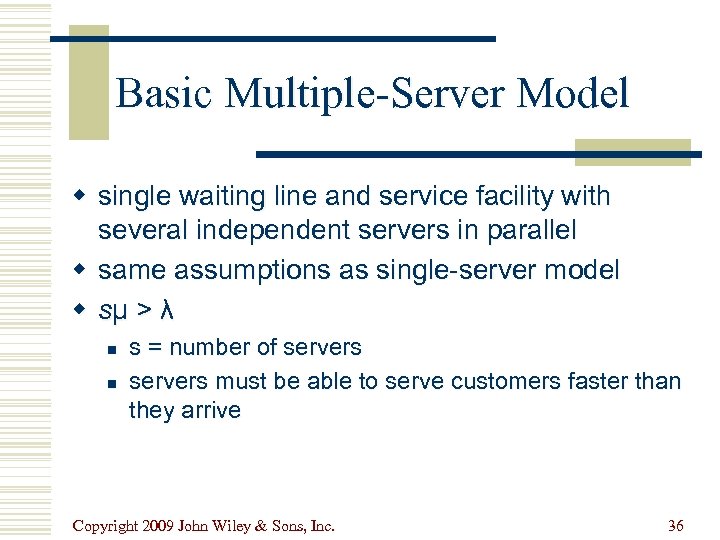 Basic Multiple-Server Model w single waiting line and service facility with several independent servers