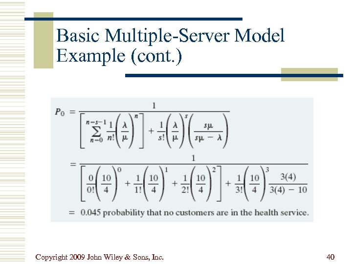 Basic Multiple-Server Model Example (cont. ) Copyright 2009 John Wiley & Sons, Inc. 40