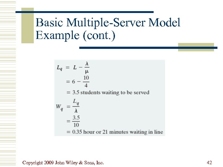 Basic Multiple-Server Model Example (cont. ) Copyright 2009 John Wiley & Sons, Inc. 42