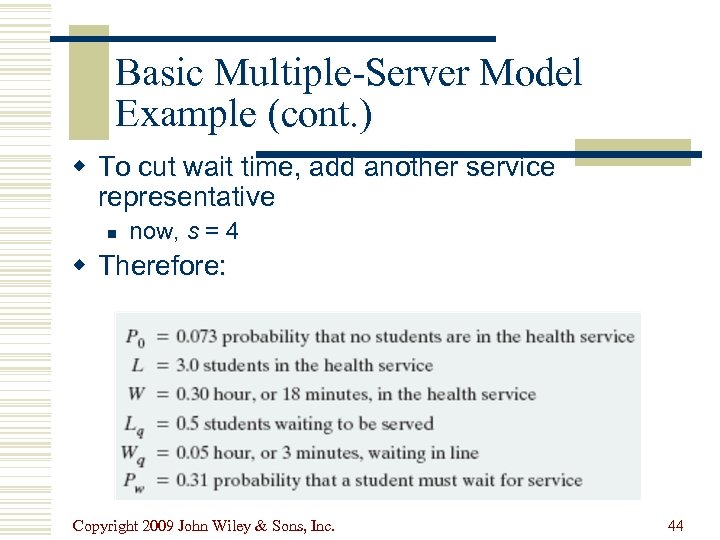 Basic Multiple-Server Model Example (cont. ) w To cut wait time, add another service