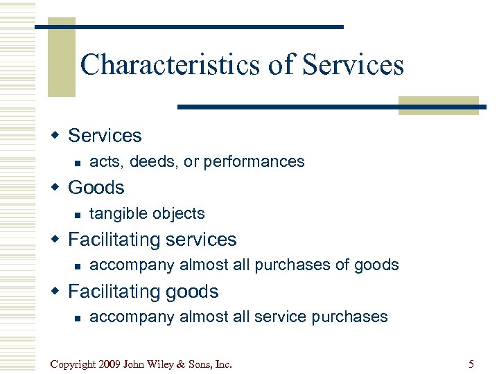 Characteristics of Services w Services n acts, deeds, or performances w Goods n tangible