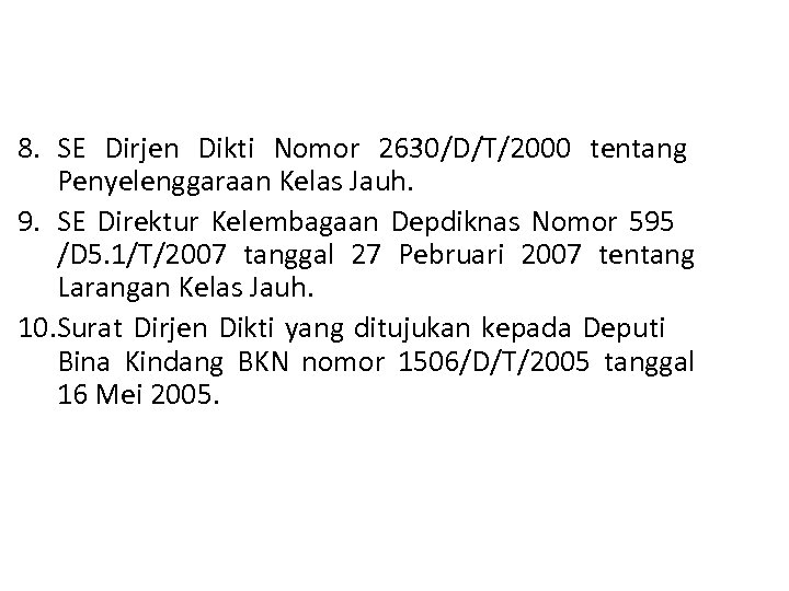  8. SE Dirjen Dikti Nomor 2630/D/T/2000 tentang Penyelenggaraan Kelas Jauh. 9. SE Direktur