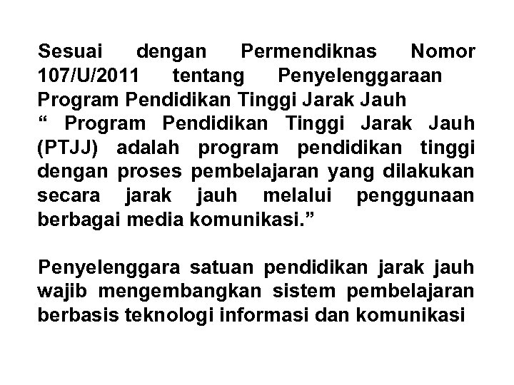 Sesuai dengan Permendiknas Nomor 107/U/2011 tentang Penyelenggaraan Program Pendidikan Tinggi Jarak Jauh “ Program