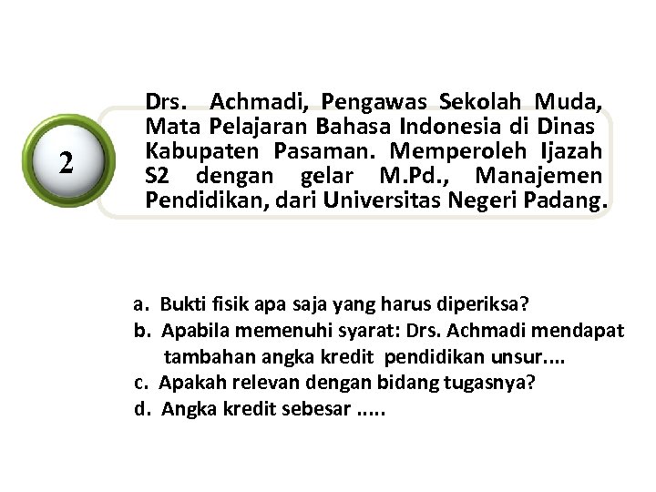 2 Drs. Achmadi, Pengawas Sekolah Muda, Mata Pelajaran Bahasa Indonesia di Dinas Kabupaten Pasaman.