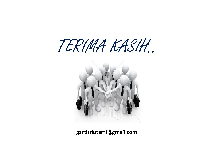 TERIMA KASIH. . gartisriutami@gmail. com 