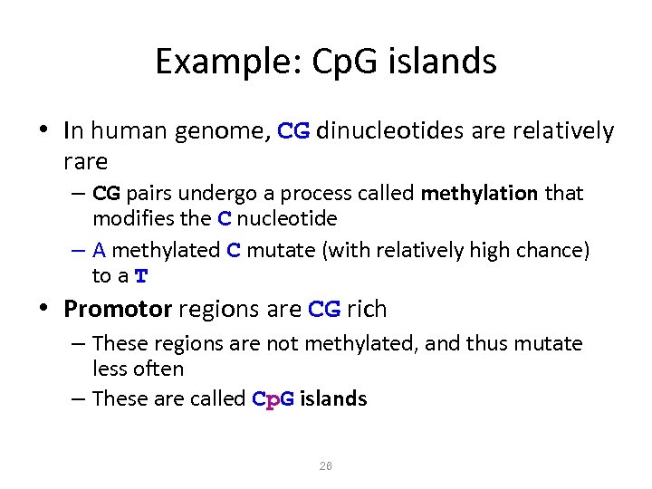 Example: Cp. G islands • In human genome, CG dinucleotides are relatively rare –