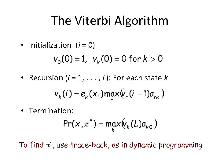 The Viterbi Algorithm • Initialization (i = 0) • Recursion (i = 1, .