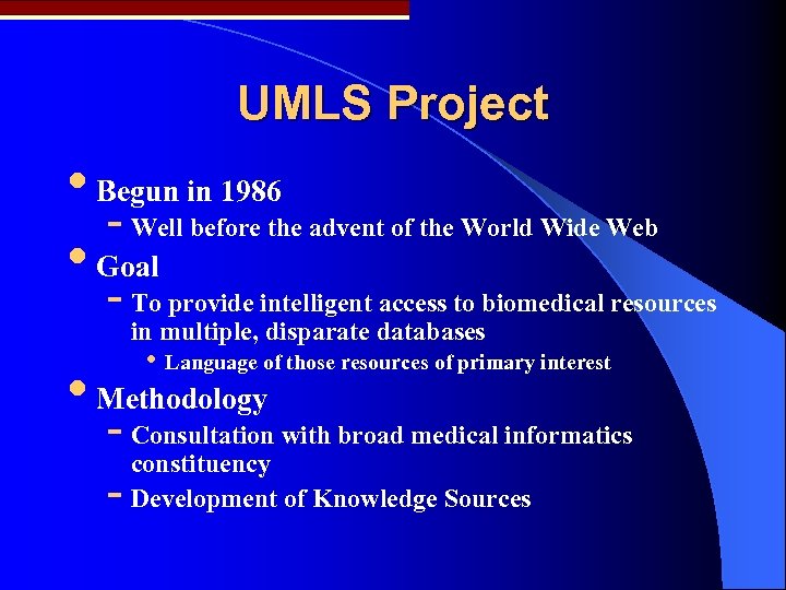UMLS Project • Begun in 1986 - Well before the advent of the World