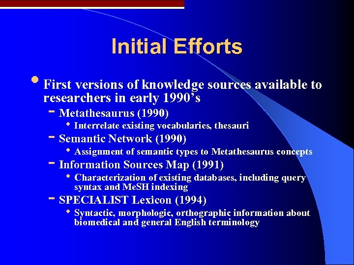 Initial Efforts • First versions of knowledge sources available to researchers in early 1990’s