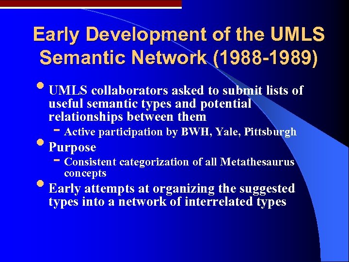 Early Development of the UMLS Semantic Network (1988 -1989) • UMLSsemantic typesaskedpotential lists of