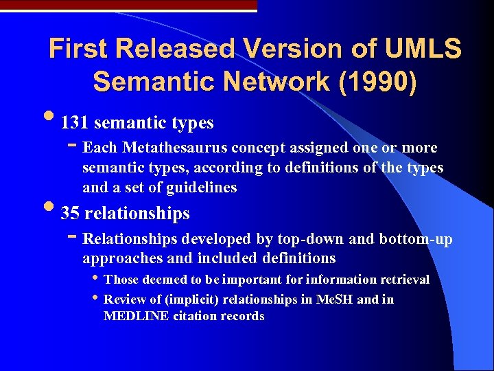 First Released Version of UMLS Semantic Network (1990) • 131 semantic types - Each