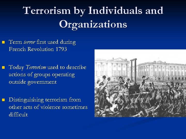 Terrorism by Individuals and Organizations n Term terror first used during French Revolution 1793