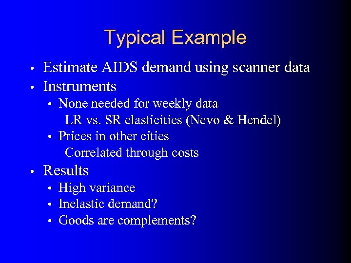 Typical Example • • Estimate AIDS demand using scanner data Instruments • None needed