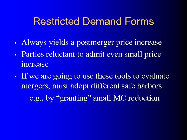 Restricted Demand Forms Always yields a postmerger price increase • Parties reluctant to admit