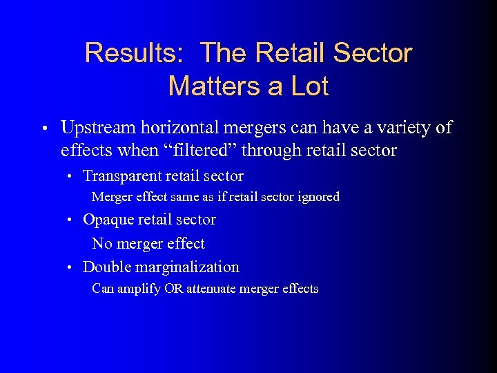 Results: The Retail Sector Matters a Lot • Upstream horizontal mergers can have a