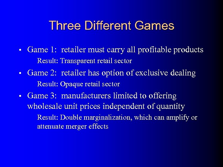 Three Different Games • Game 1: retailer must carry all profitable products Result: Transparent