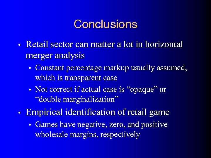 Conclusions • Retail sector can matter a lot in horizontal merger analysis • Constant