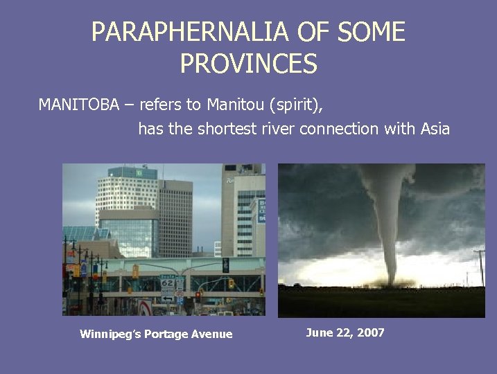 PARAPHERNALIA OF SOME PROVINCES MANITOBA – refers to Manitou (spirit), has the shortest river