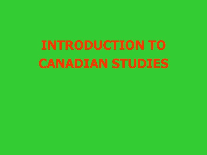 INTRODUCTION TO CANADIAN STUDIES 