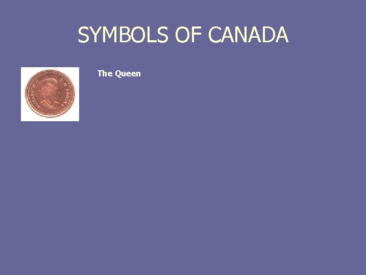 SYMBOLS OF CANADA. The Queen 