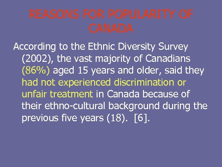 REASONS FOR POPULARITY OF CANADA According to the Ethnic Diversity Survey (2002), the vast