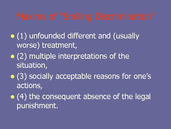 Maxims of “Smiling Discrimination“ l (1) unfounded different and (usually worse) treatment, l (2)