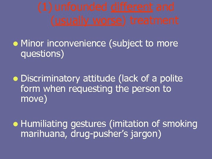 (1) unfounded different and (usually worse) treatment l Minor inconvenience (subject to more questions)