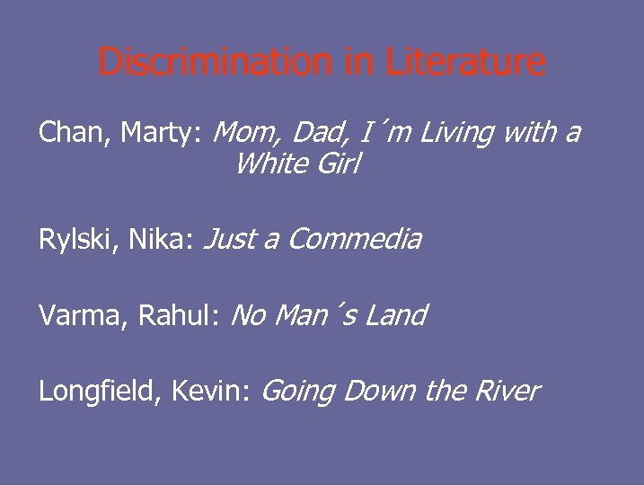 Discrimination in Literature Chan, Marty: Mom, Dad, I´m Living with a White Girl Rylski,