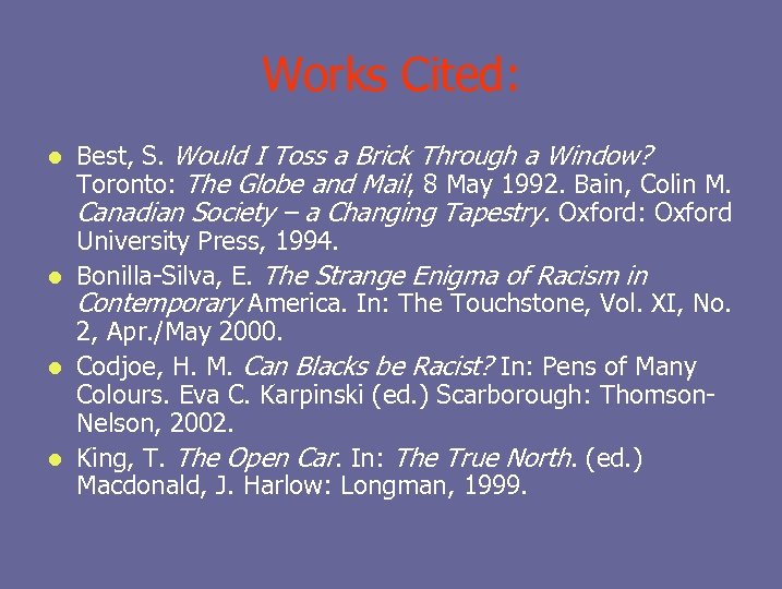 Works Cited: Best, S. Would I Toss a Brick Through a Window? Toronto: The