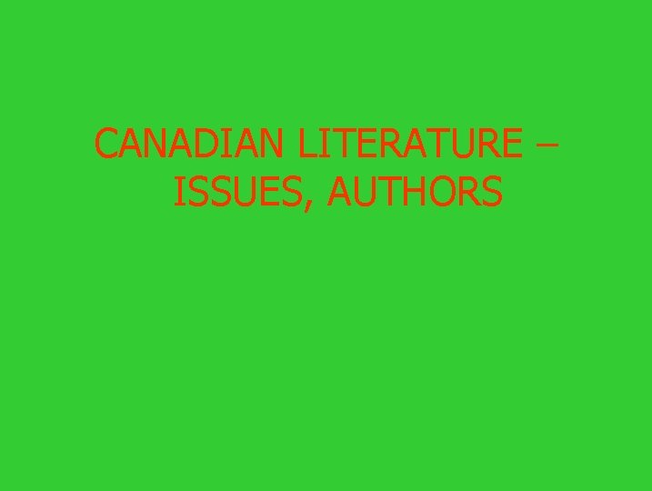 CANADIAN LITERATURE – ISSUES, AUTHORS 